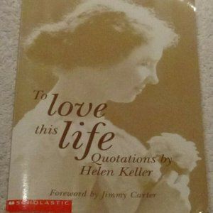 To Love This Life By Quotations Helen Keller Forwarded by Jimmy Carter Romance